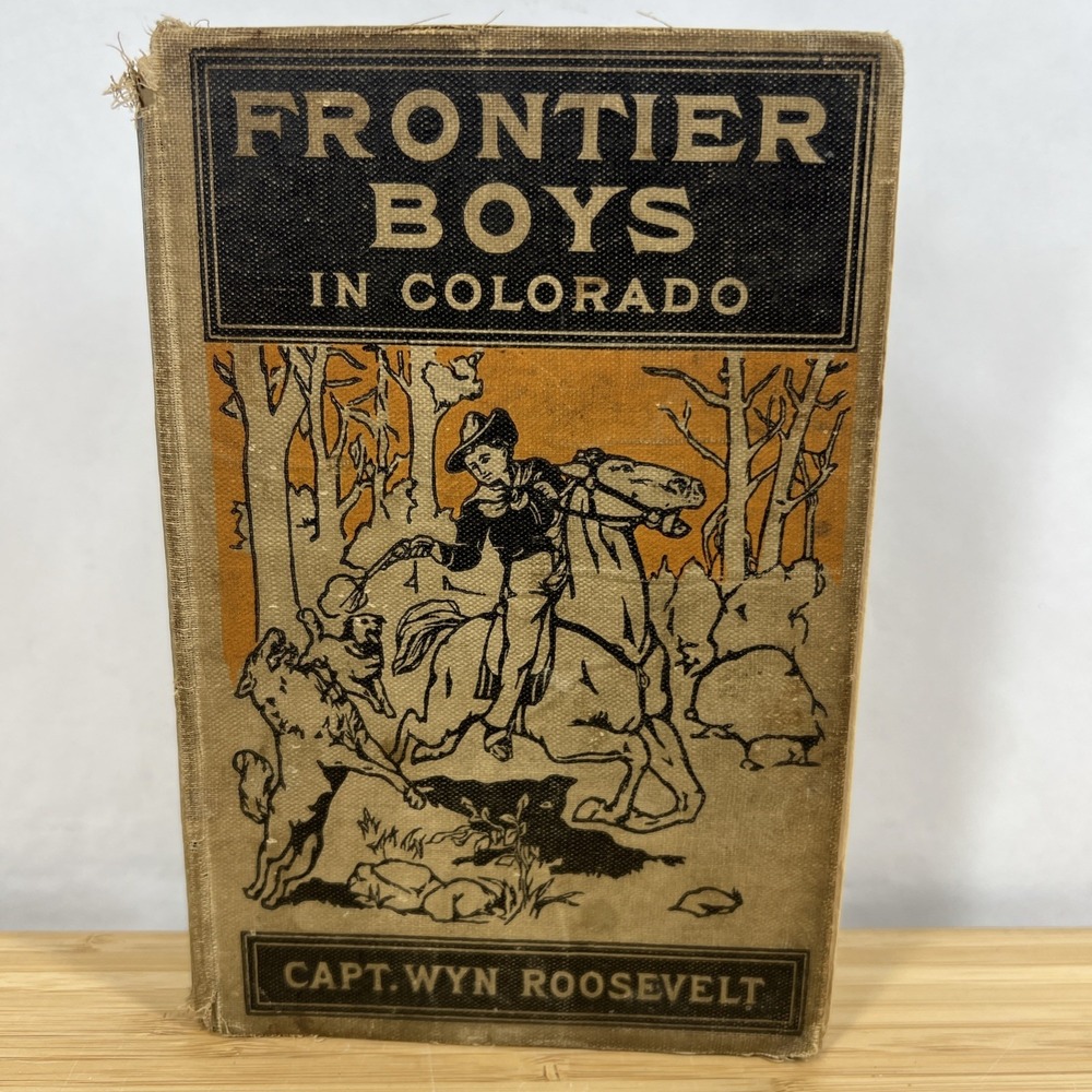 Frontier Boys In Colorado By Capt Wyn Roosevelt 1911 Hardcover Vintage